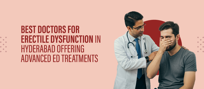 Best Doctors for Erectile Dysfunction in Hyderabad